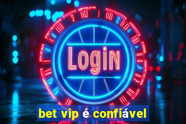 bet vip é confiável