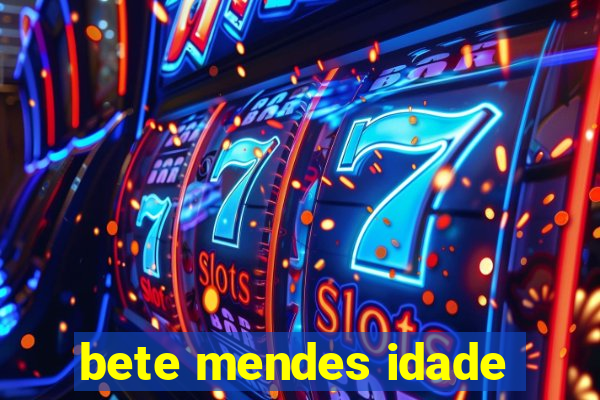 bete mendes idade