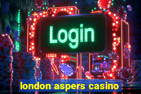 london aspers casino