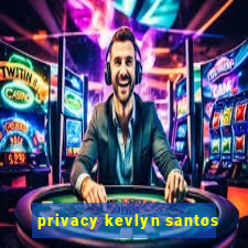 privacy kevlyn santos