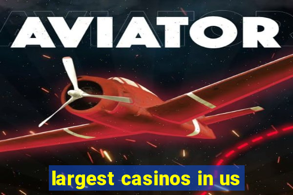 largest casinos in us