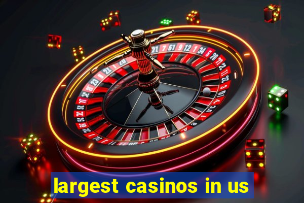 largest casinos in us