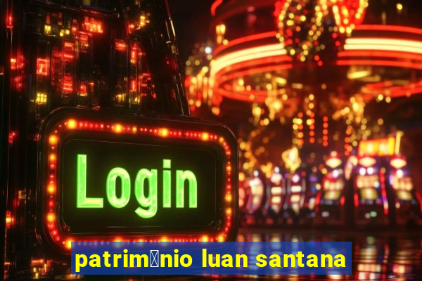 patrim么nio luan santana