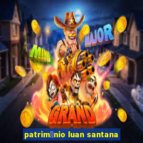 patrim么nio luan santana