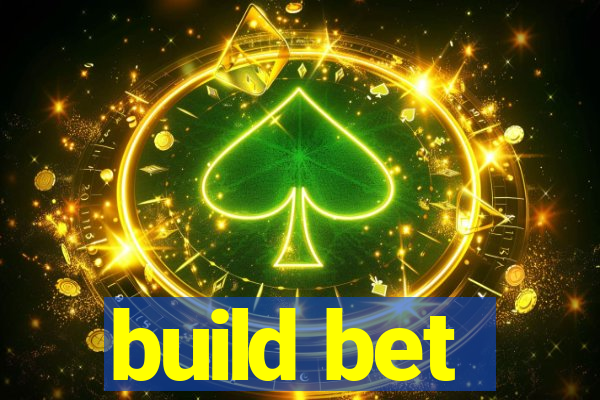 build bet