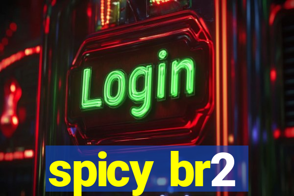 spicy br2