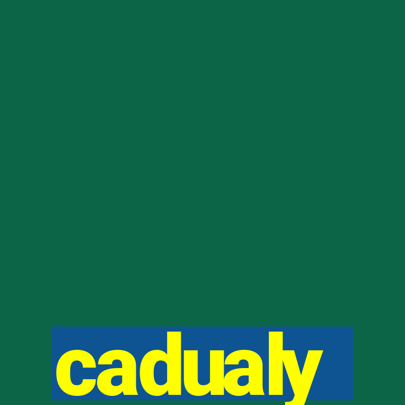 cadualy