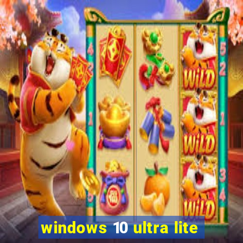 windows 10 ultra lite