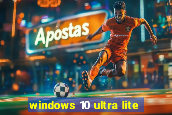 windows 10 ultra lite