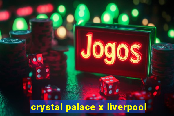 crystal palace x liverpool