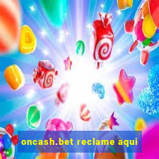 oncash.bet reclame aqui