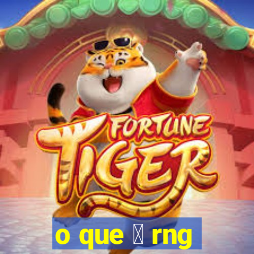 o que 茅 rng