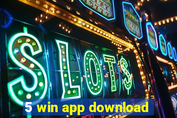 5 win app download