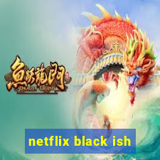 netflix black ish