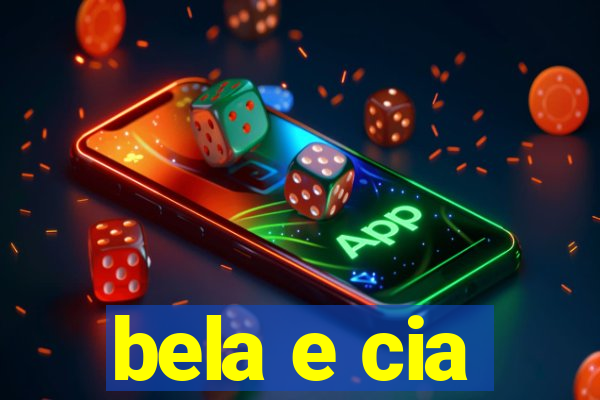 bela e cia