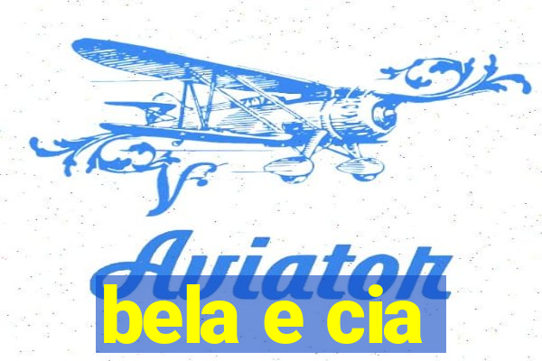 bela e cia