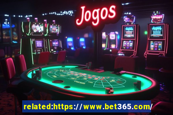 related:https://www.bet365.com/ bet365 casino