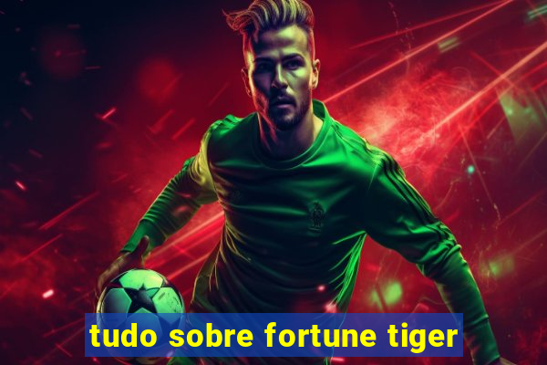 tudo sobre fortune tiger