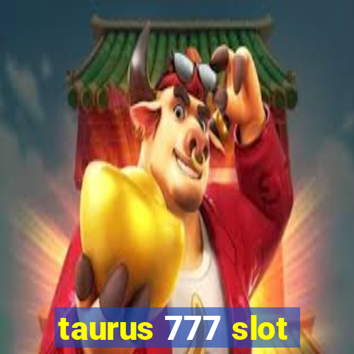 taurus 777 slot