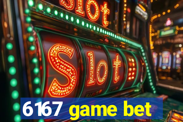 6167 game bet