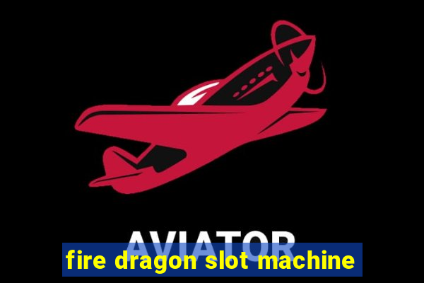 fire dragon slot machine