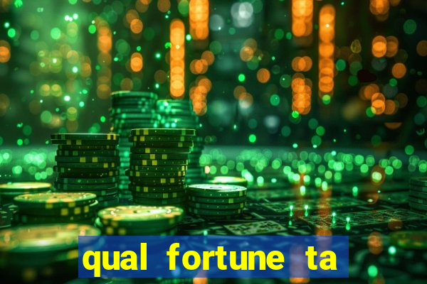 qual fortune ta pagando agora