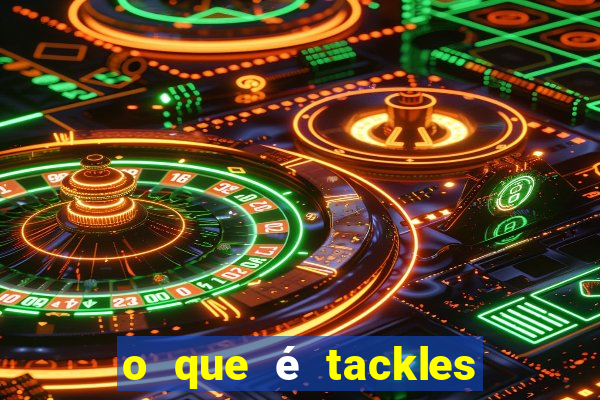 o que é tackles no futebol na betano