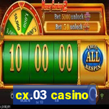 cx.03 casino