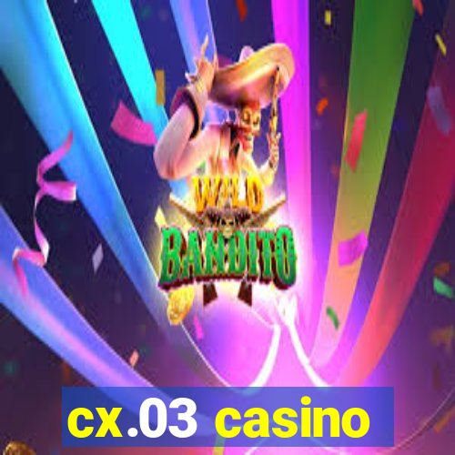 cx.03 casino