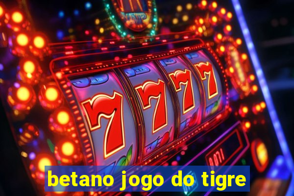 betano jogo do tigre