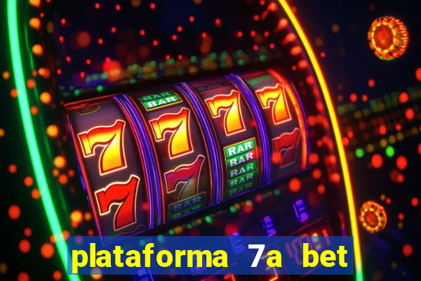 plataforma 7a bet 茅 confi谩vel