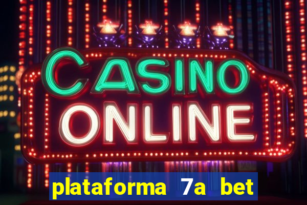 plataforma 7a bet 茅 confi谩vel