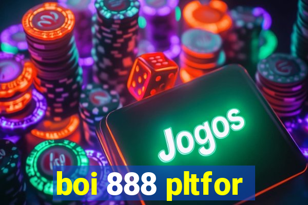 boi 888 pltfor