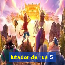 lutador de rua 5