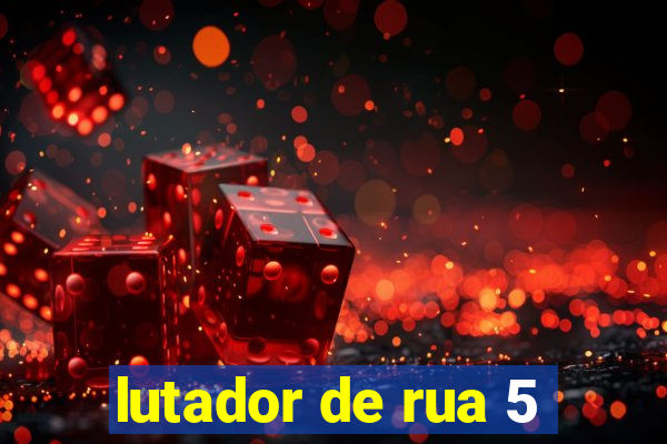 lutador de rua 5