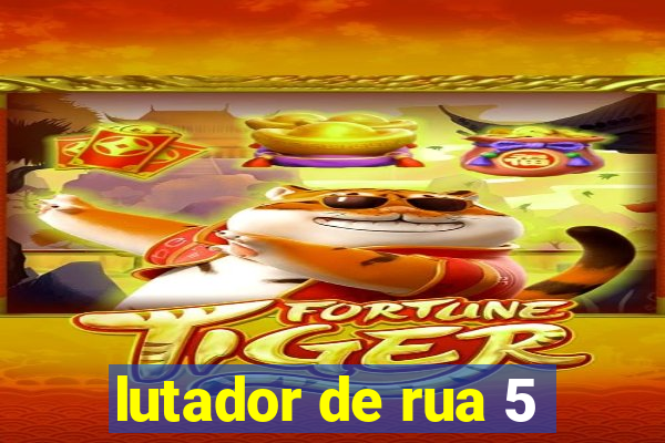 lutador de rua 5