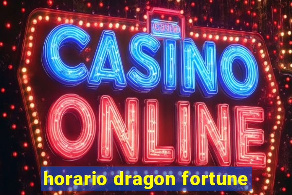 horario dragon fortune