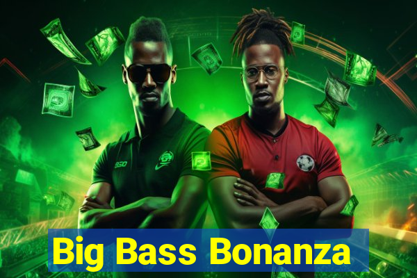 Big Bass Bonanza