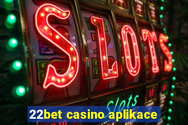 22bet casino aplikace