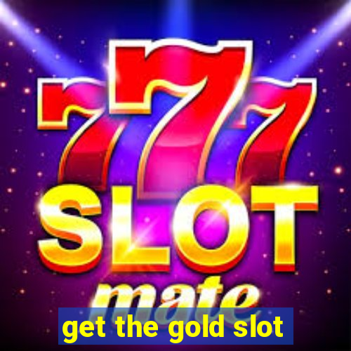 get the gold slot