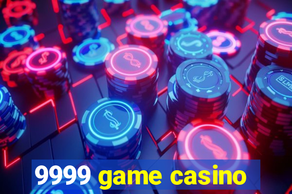 9999 game casino