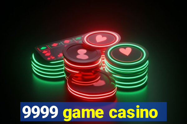 9999 game casino