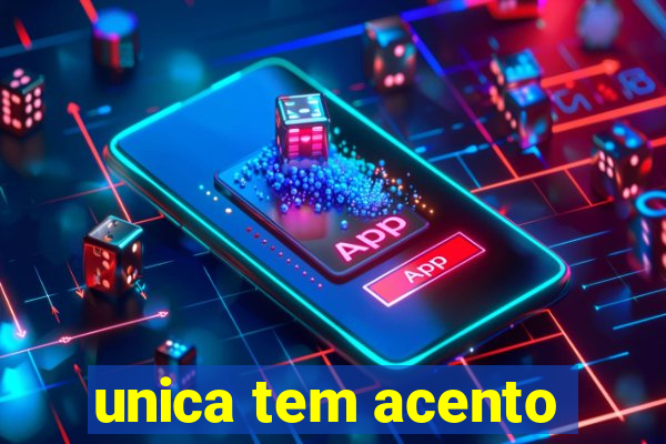 unica tem acento