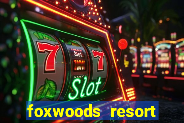 foxwoods resort casino ledyard connecticut