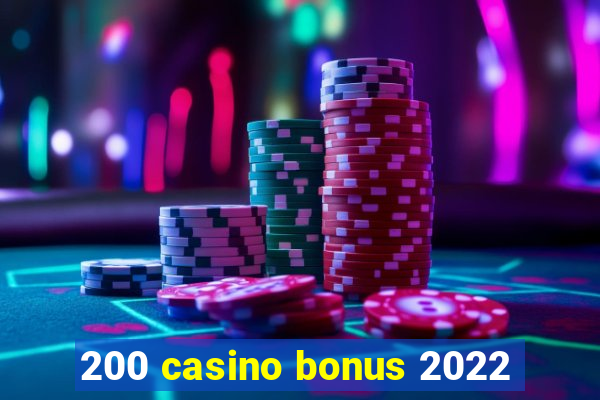 200 casino bonus 2022