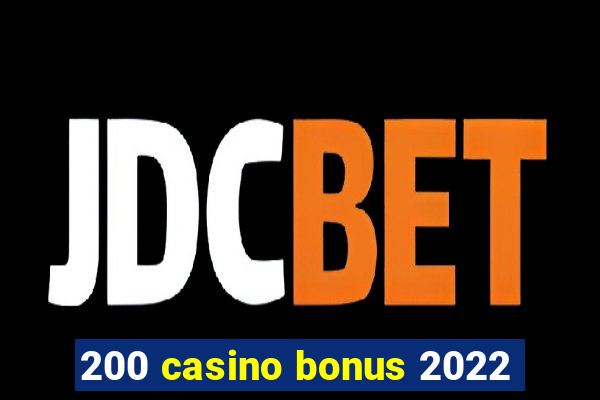 200 casino bonus 2022