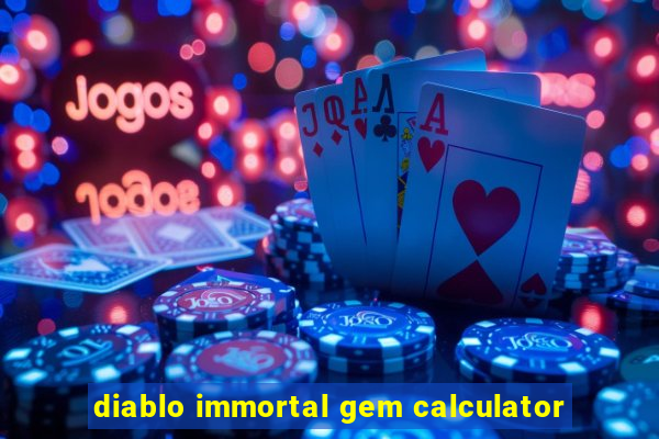 diablo immortal gem calculator