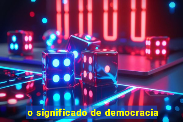 o significado de democracia