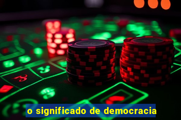 o significado de democracia