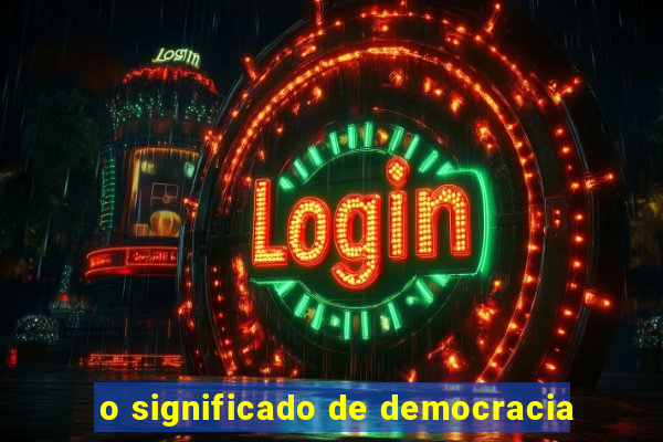 o significado de democracia